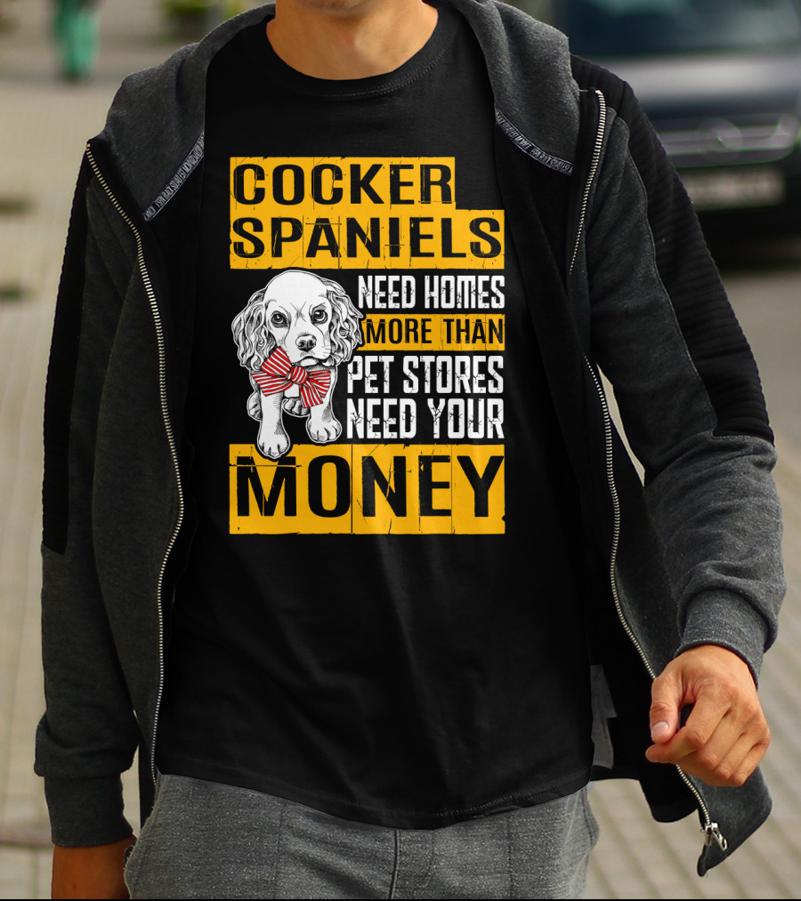 Cocker Spaniels Need Homes More Than Pet Stores Need Your Money T-Shirt