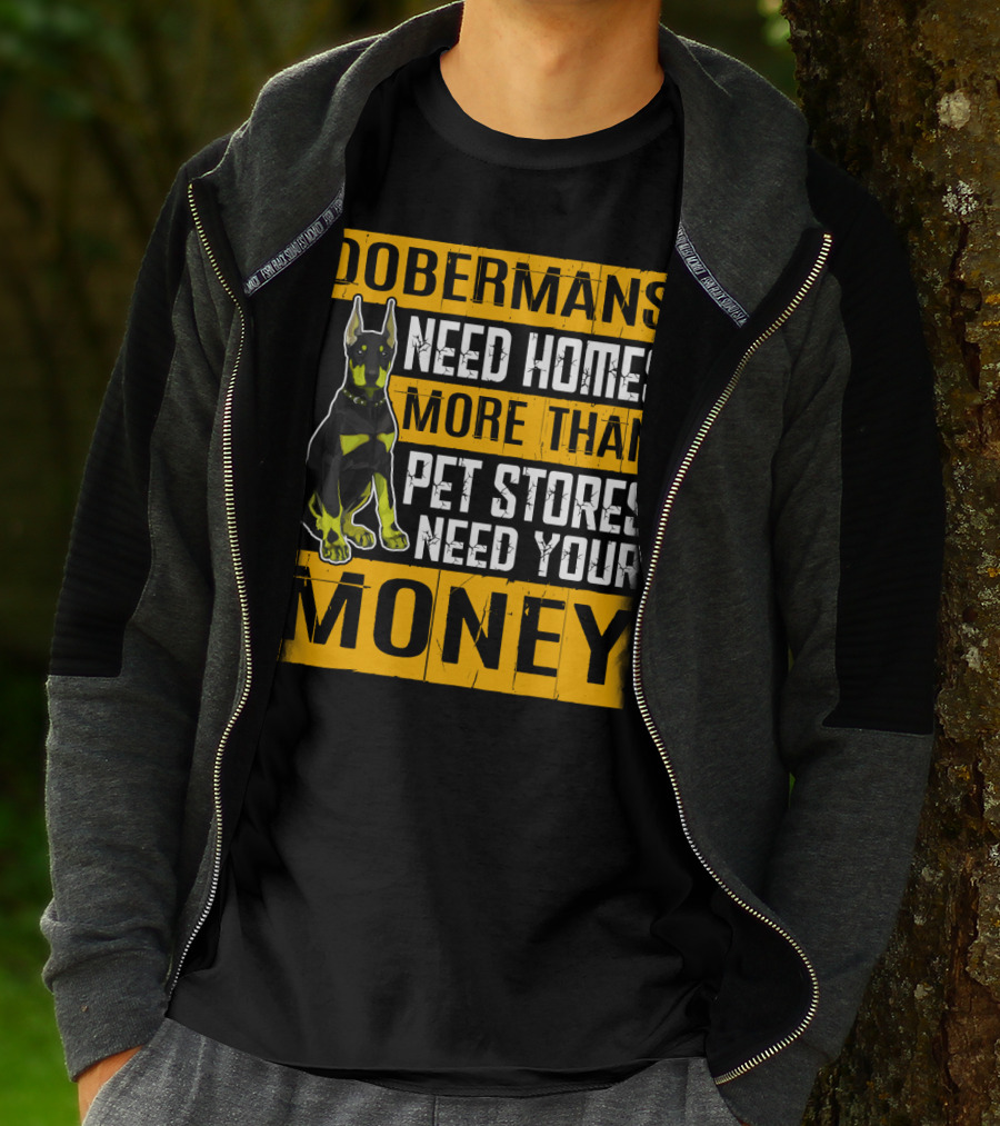 Dobermans Need Homes More Than Pet Stores Need Your Money T-Shirt