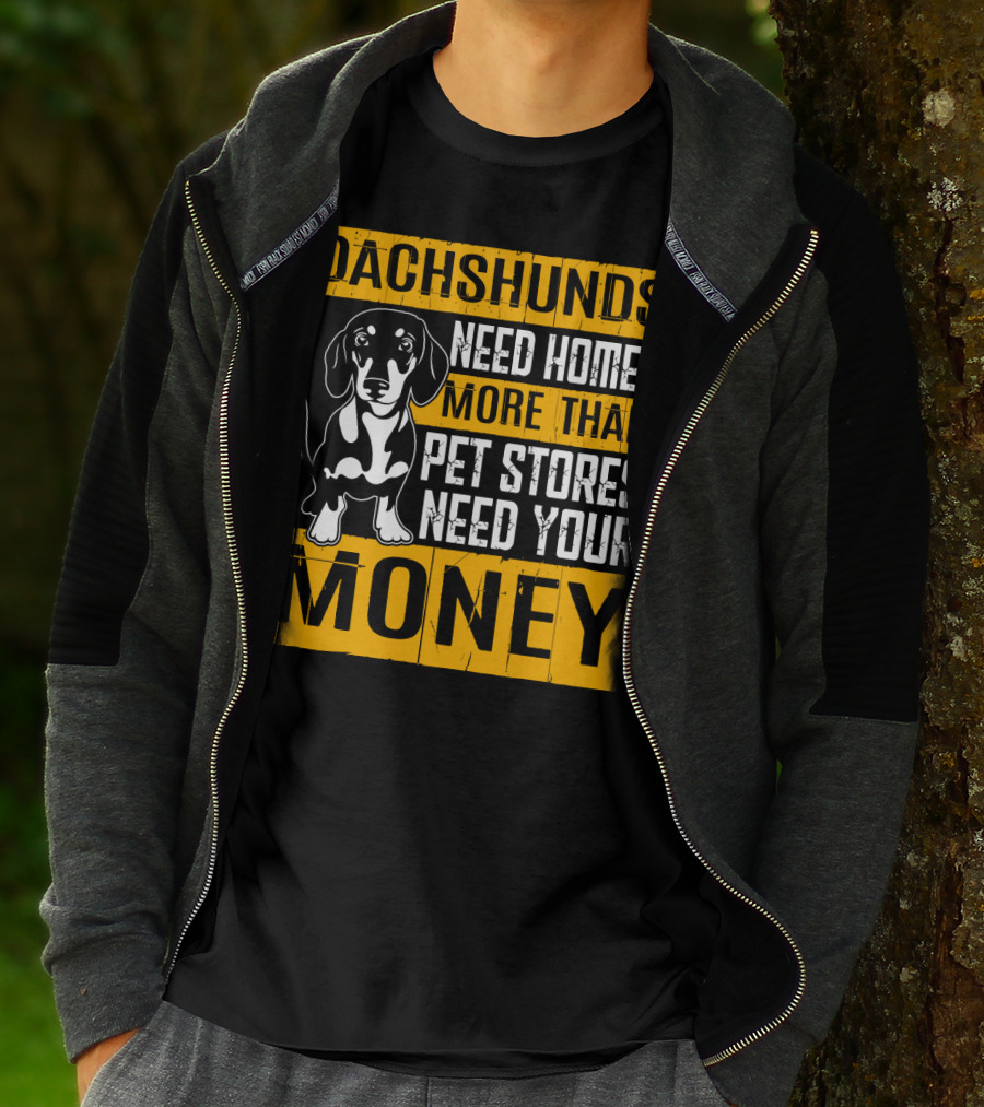 Dachshunds Need Homes More Than Pet Stores Need Your Money T-Shirt