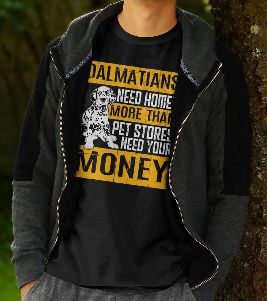 Dalmatians Need Homes More Than Pet Stores Need Your Money T-Shirt