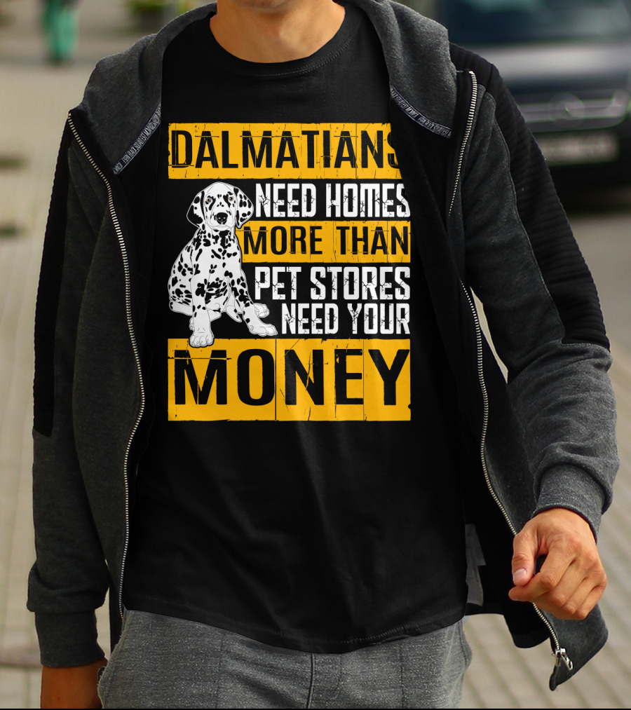 Dalmatians Need Homes More Than Pet Stores Need Your Money T-Shirt