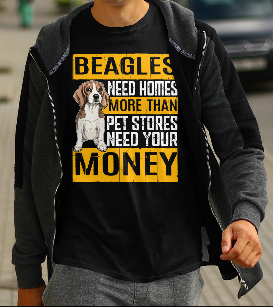 Beagles Need Homes More Than Pet Stores Need Your Money T-Shirt