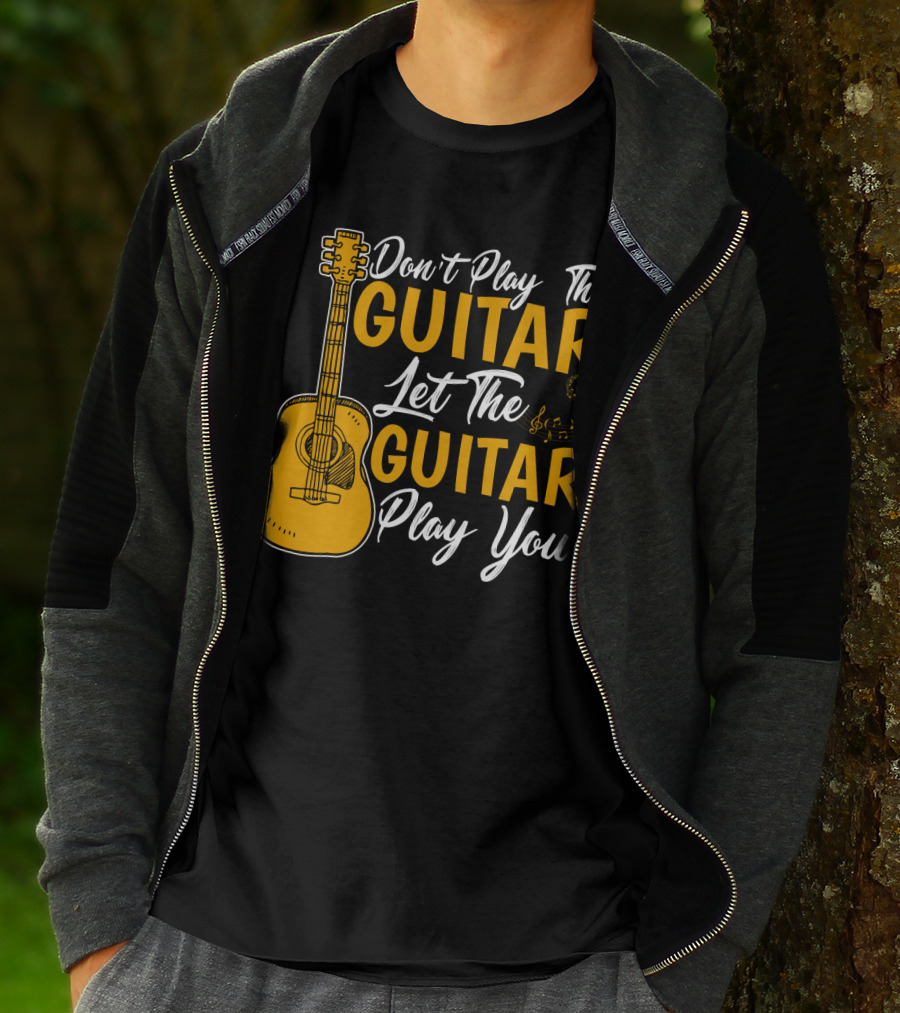 Don't Play The Guitar Let The Guitar Play You T-Shirt