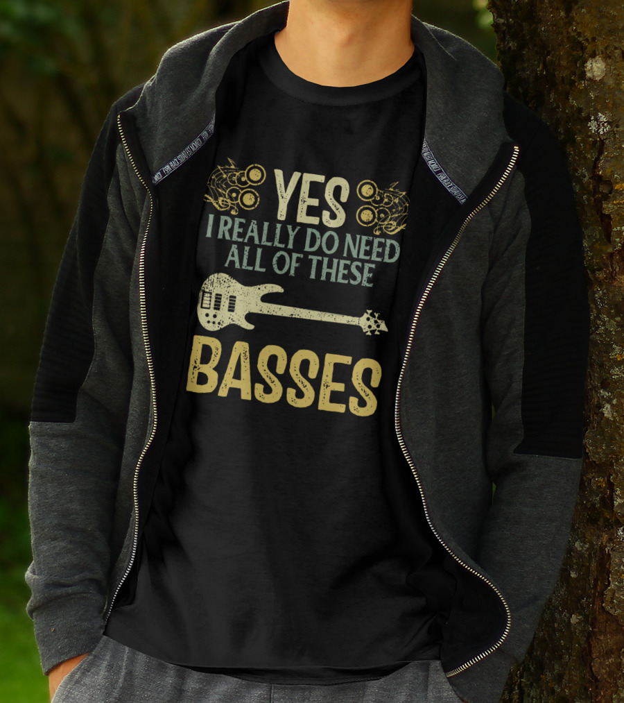 Yes I Really Do Need All Of These Basses T-Shirt