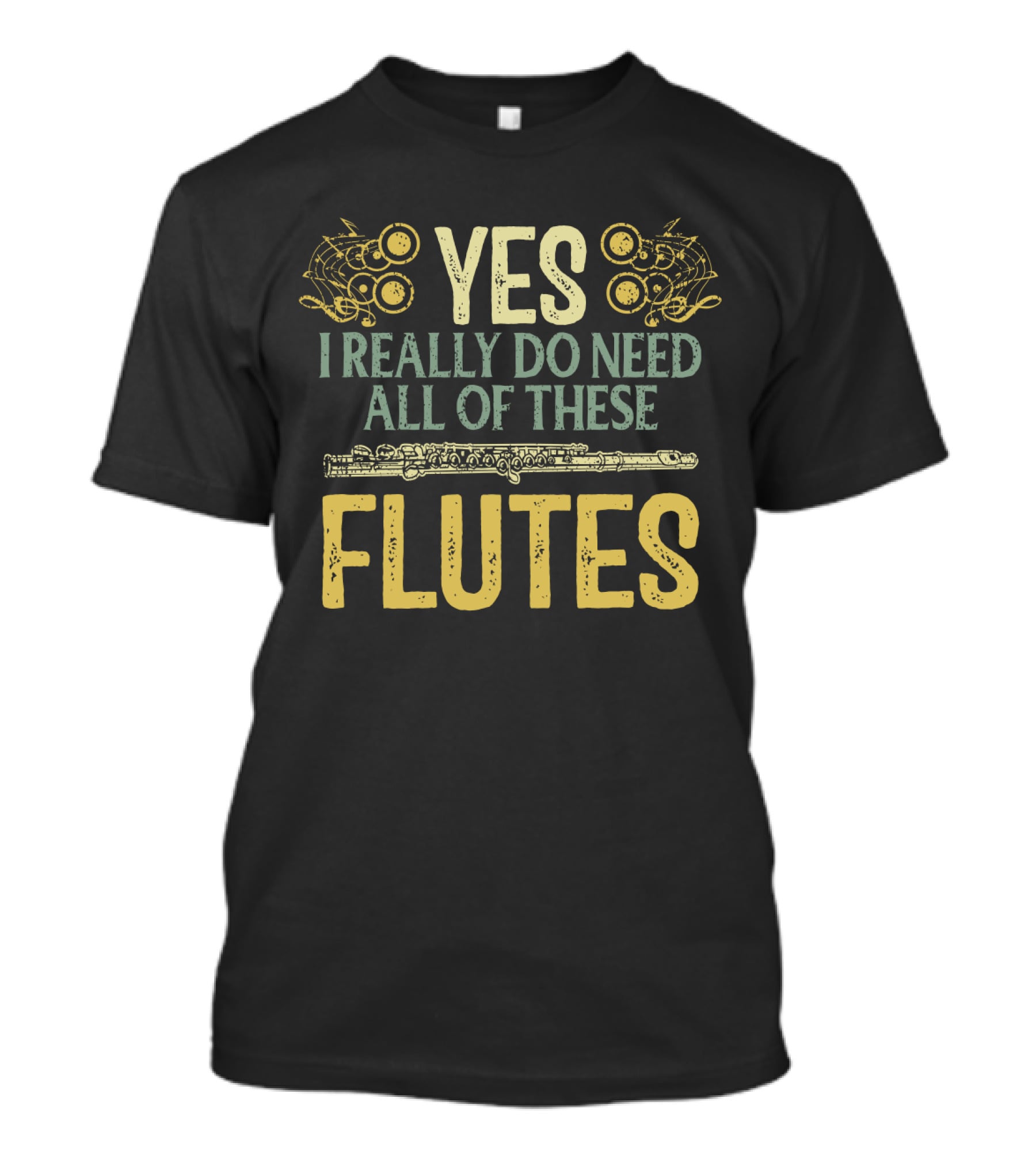 YES I REALLY DO NEED ALL OF THESE FLUTES With Musical Notes And Flute T-Shirt