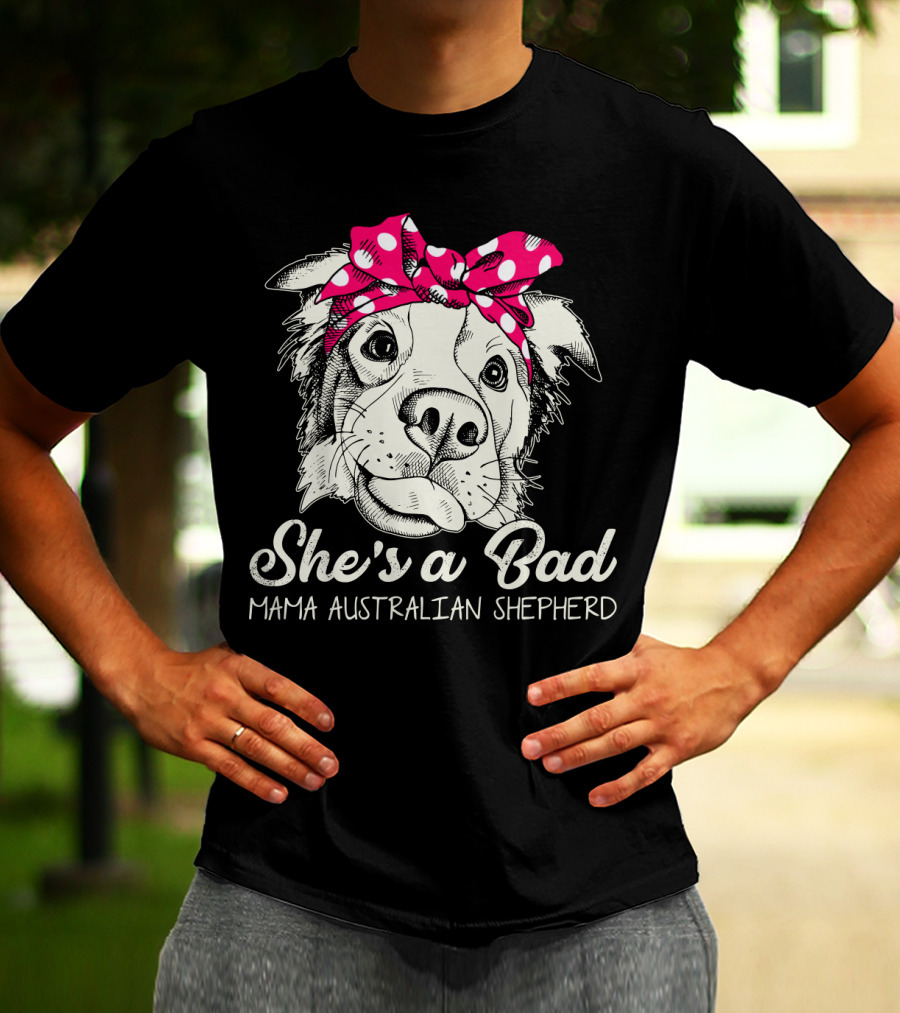 She's A Bad Mama Australian Shepherd T-Shirt