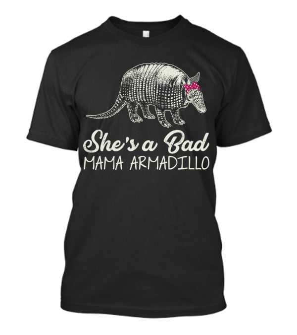 She's A Bad Mama Armadillo T-Shirt