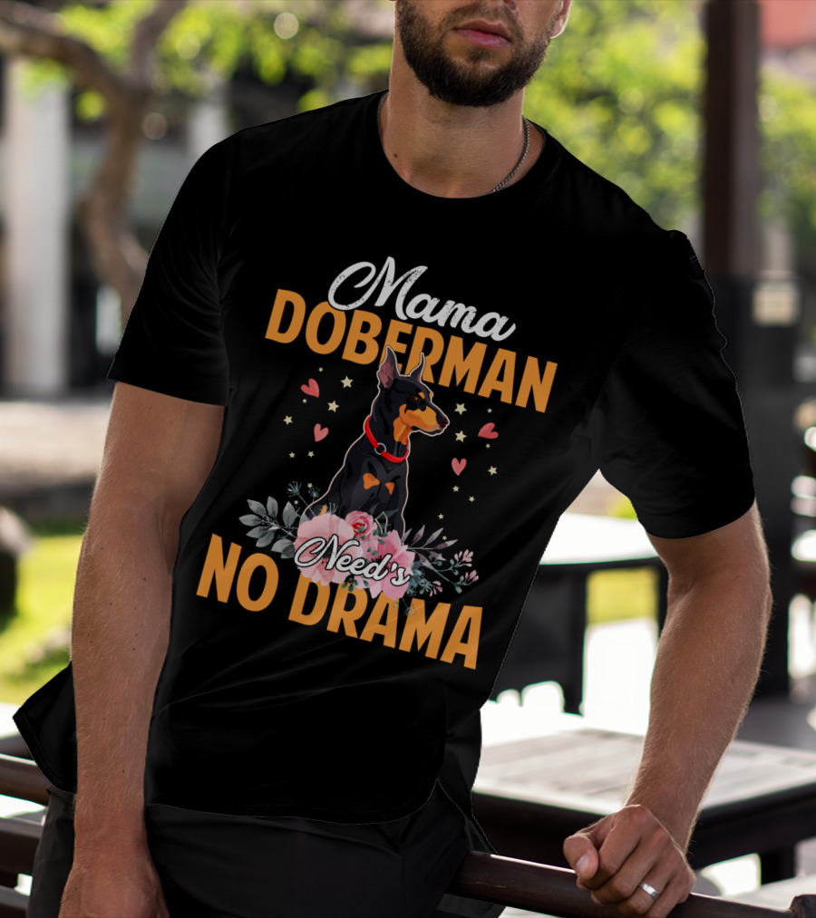 Mama Doberman Need's No Drama Hearts And Flowers Decor T-Shirt