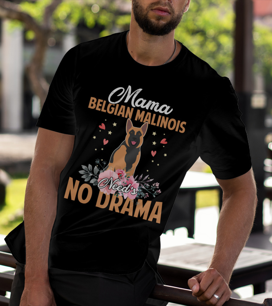 Mama Belgian Malinois Need's No Drama Hearts Florals T-Shirt