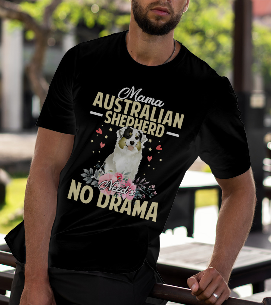Mama Australian Shepherd Needs No Drama Hearts And Flowers T-Shirt