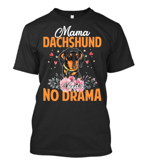 Mama Dachshund Need's No Drama Hearts Flowers Star Accents T-Shirt