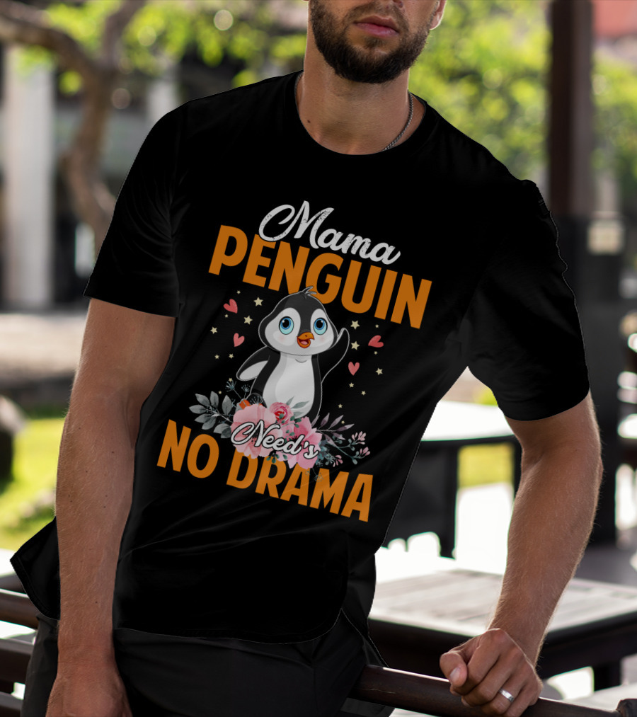 Mama Penguin Surrounded By Floral Hearts Needs No Drama T-Shirt