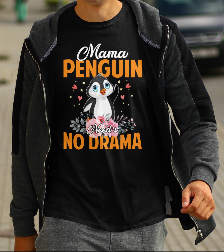Mama Penguin Surrounded By Floral Hearts Needs No Drama T-Shirt