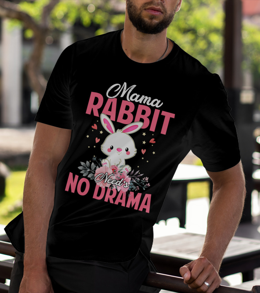 Mama Rabbit Needs No Drama Cute Rabbit Floral Hearts Stars T-Shirt