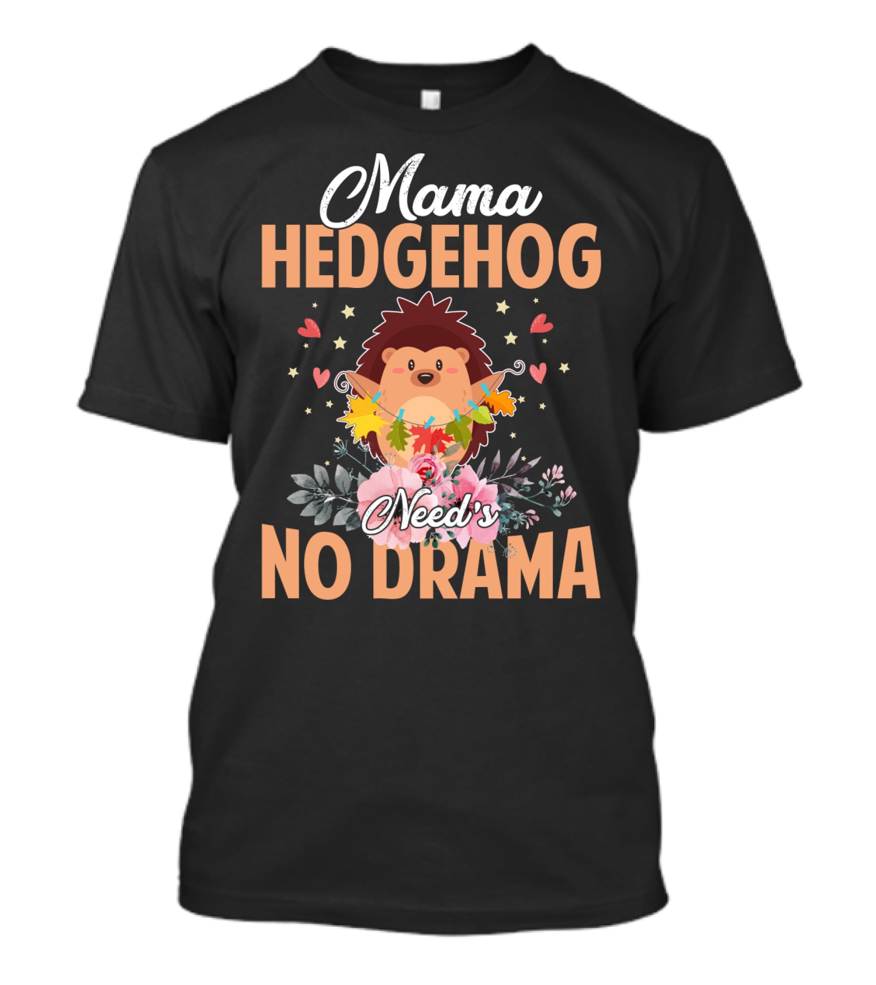 Mama Hedgehog Needs No Drama Hearts And Flowers T-Shirt
