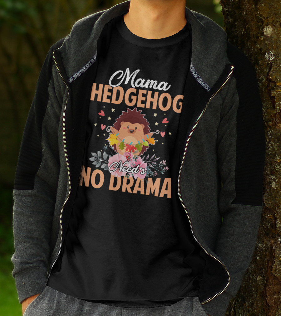 Mama Hedgehog Needs No Drama Hearts And Flowers T-Shirt