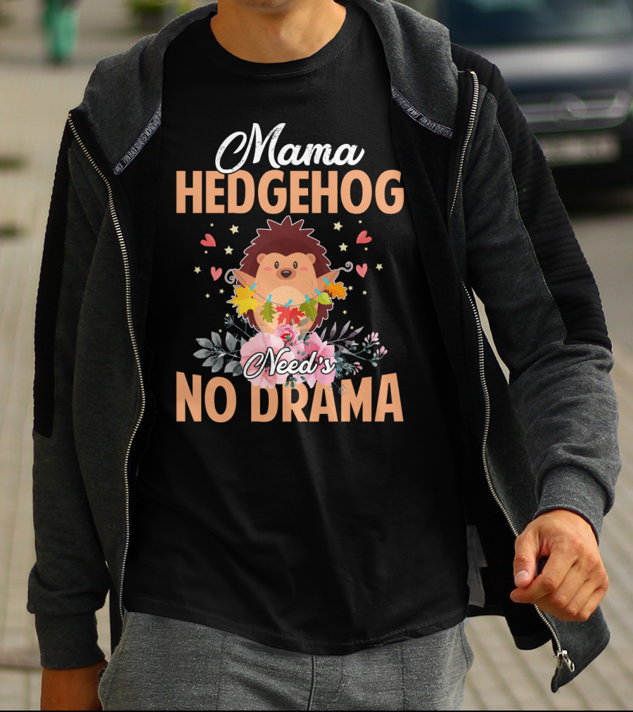 Mama Hedgehog Needs No Drama Hearts And Flowers T-Shirt