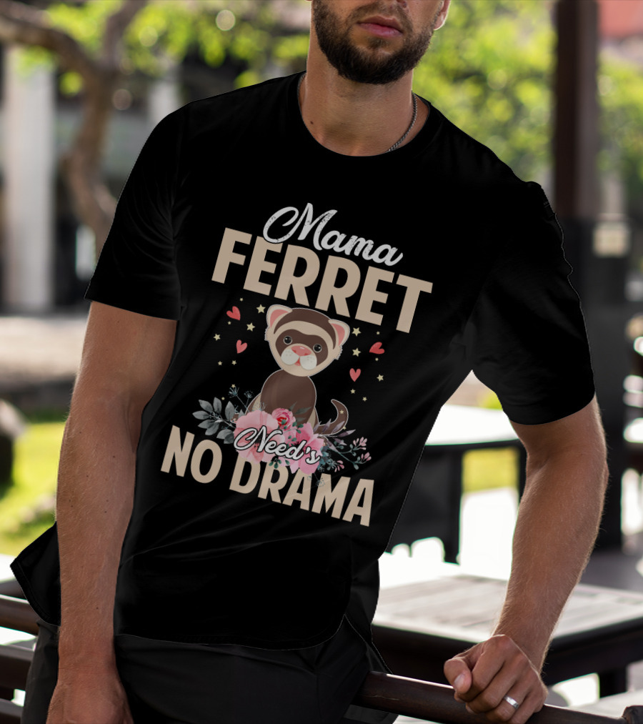 Mama Ferret Need's No Drama Hearts And Flowers T-Shirt