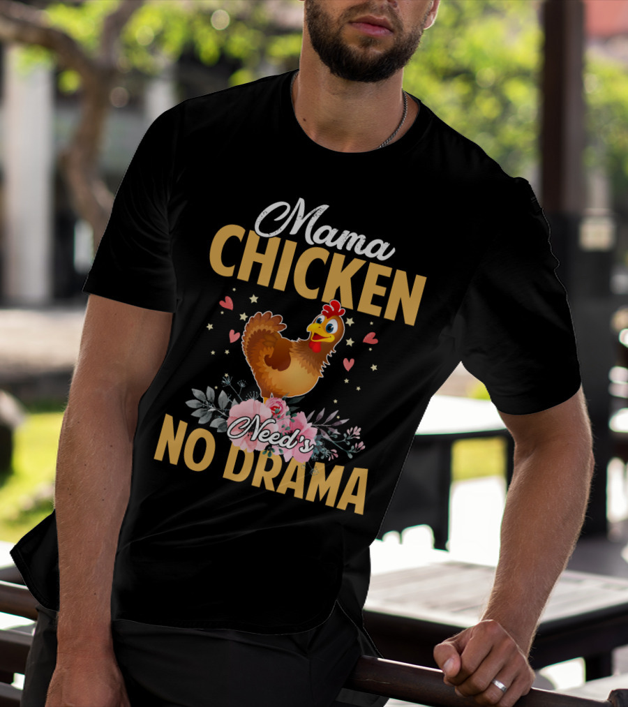 Mama Chicken Needs No Drama Surrounded By Hearts And Flowers T-Shirt