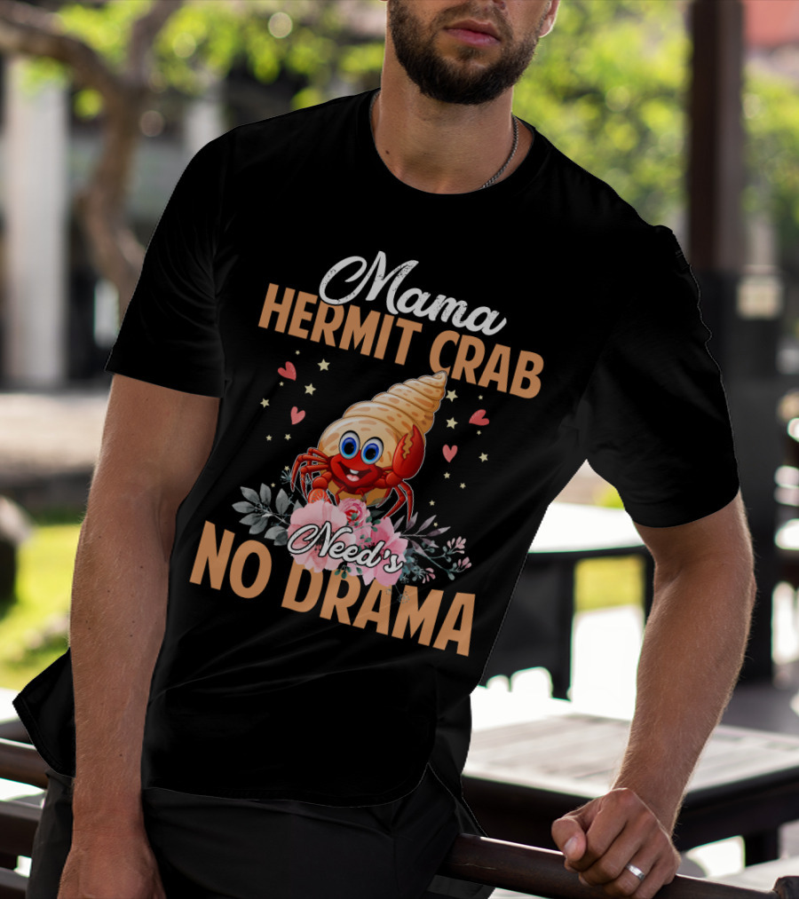 Mama Hermit Crab Need's No Drama Hearts Flowers T-Shirt