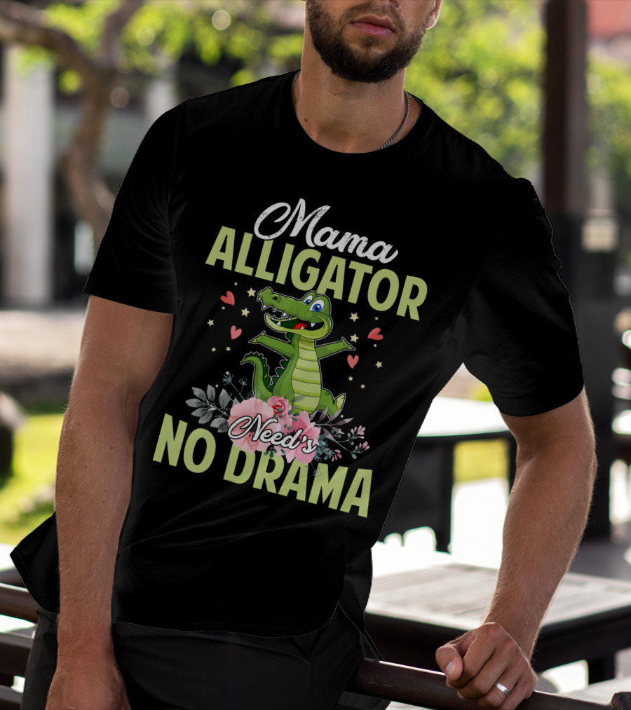 Mama Alligator Need's No Drama Hearts Flowers Cute T-Shirt
