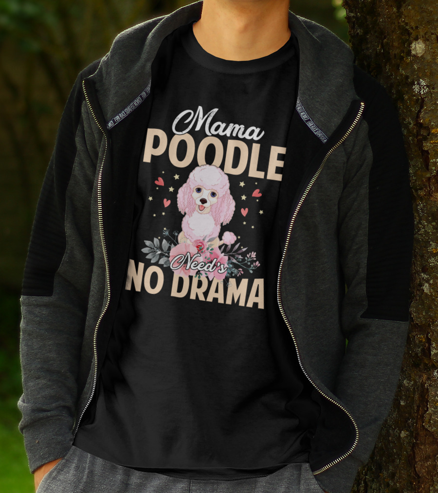 Mama Poodle Need's No Drama Hearts And Flowers T-Shirt