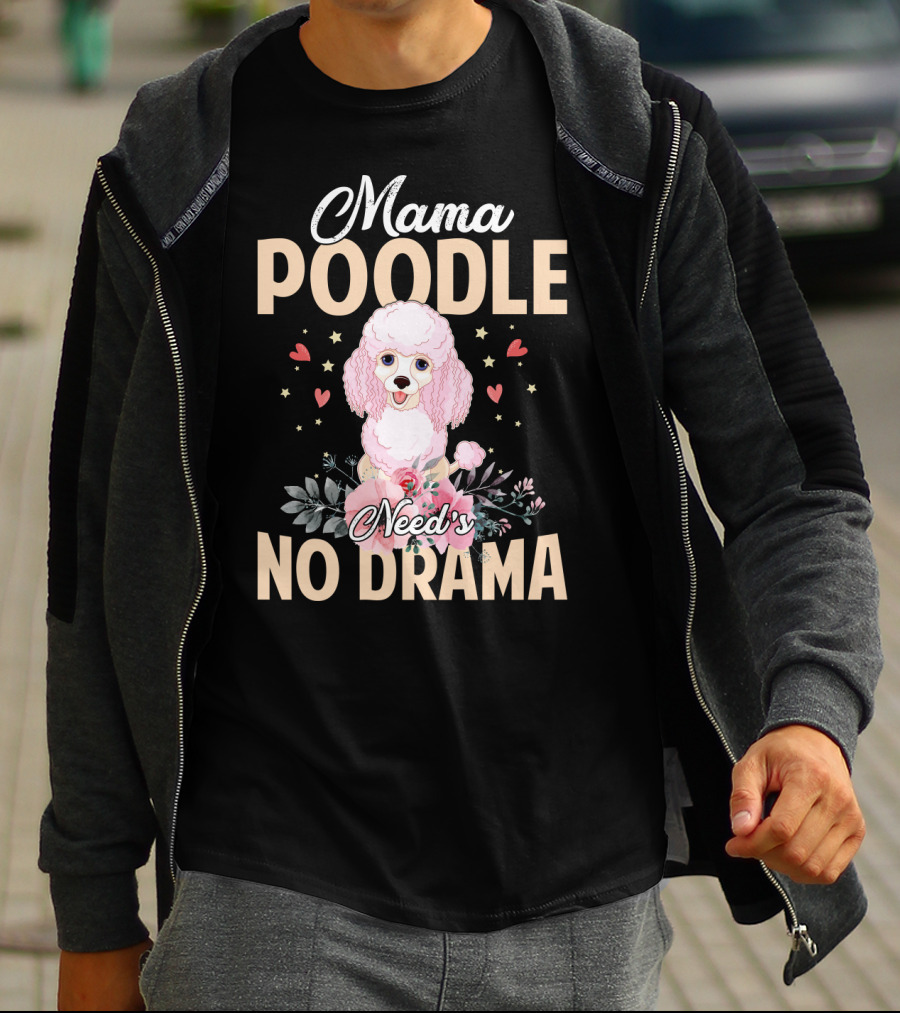 Mama Poodle Need's No Drama Hearts And Flowers T-Shirt