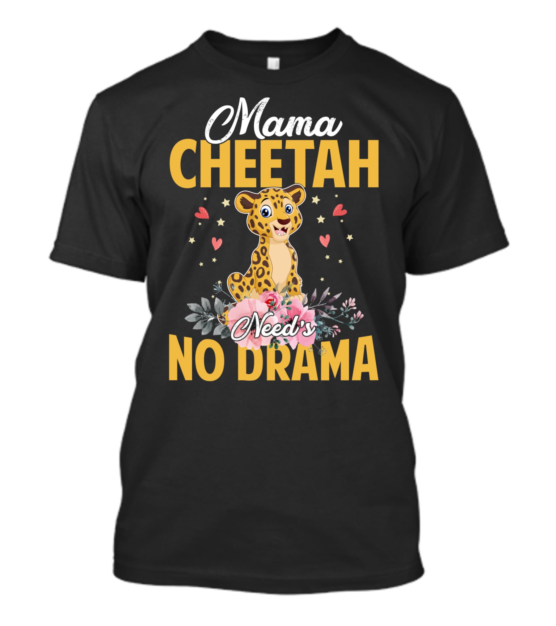 Mama Cheetah Need's No Drama Cute Cheetah Surrounded By Flowers And Hearts T-Shirt