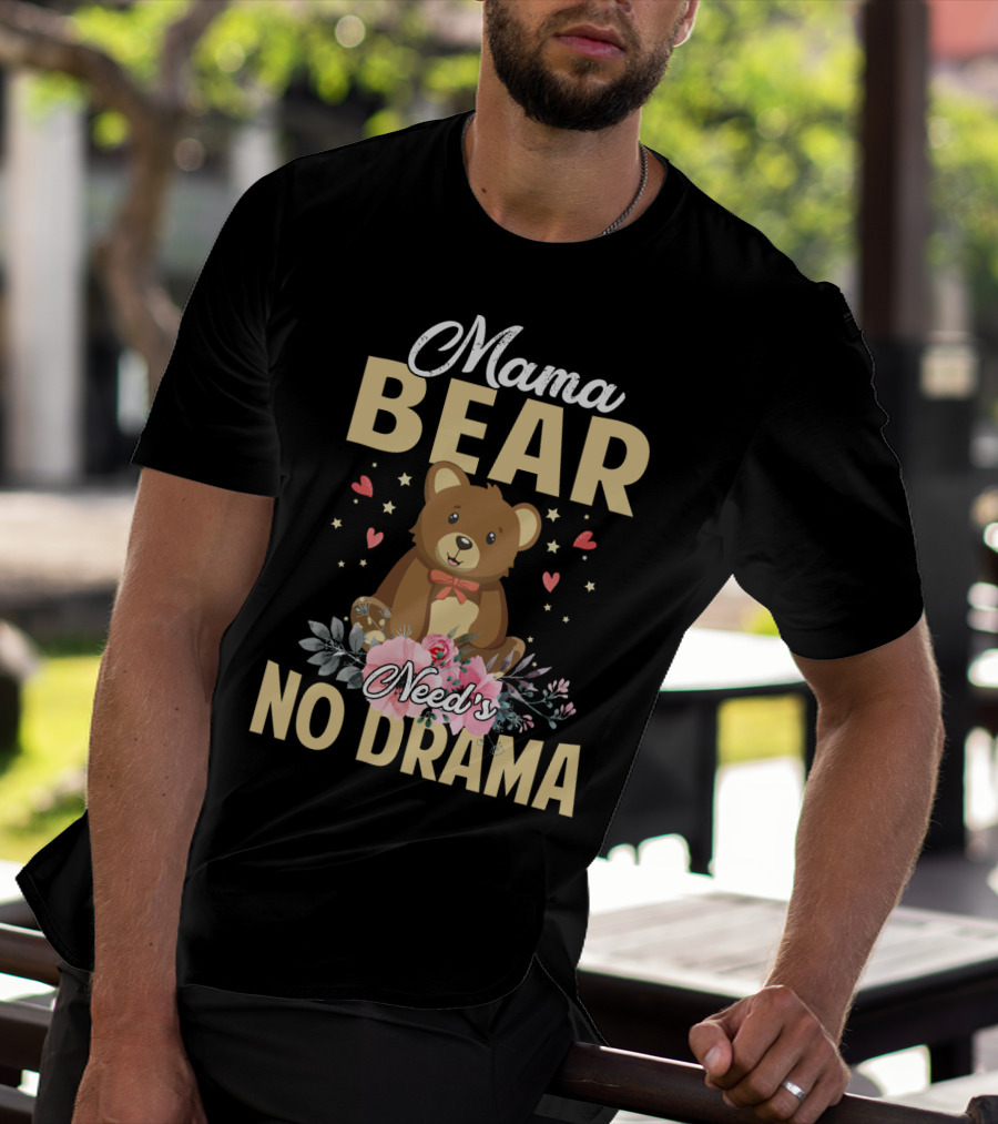 Mama Bear With Flowers And Hearts Needs No Drama T-Shirt