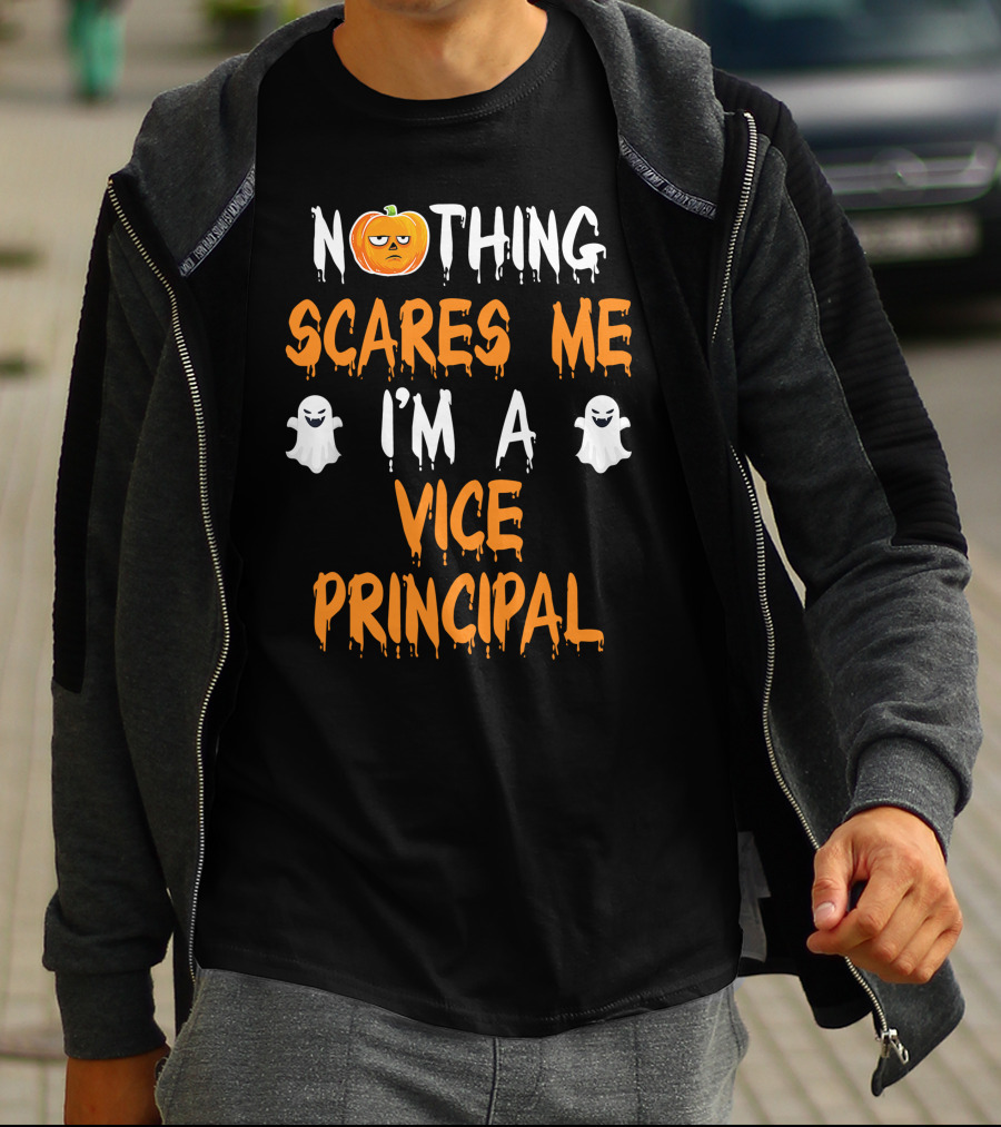 Nothing Scares Me I'm A Vice Principal T-Shirt