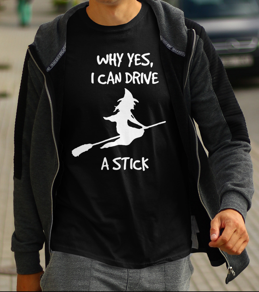 Why Yes I Can Drive A Stick Halloween Witch T-Shirt