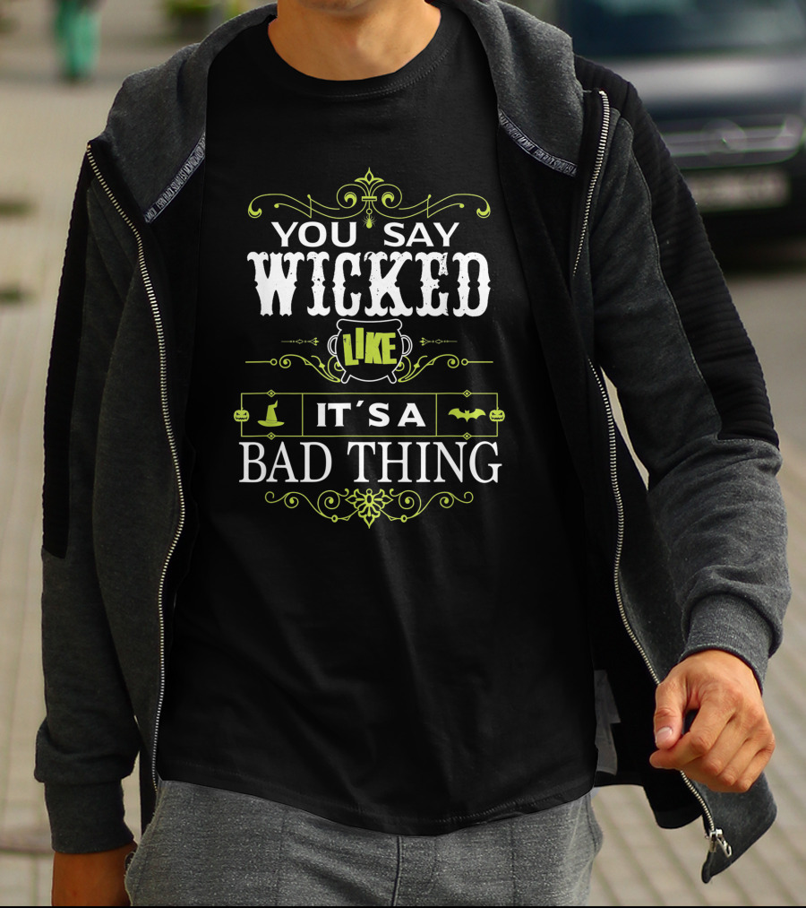 You Say Wicked Like It’s A Bad Thing Bat And Witch Hat T-Shirt