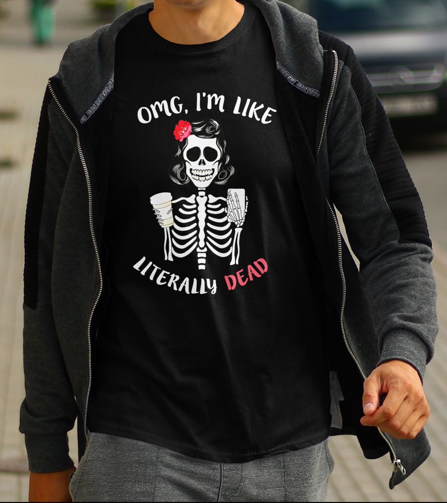 OMG I'm Like Literally Dead Skeleton Holding Coffee And Smartphone Halloween Girls T-Shirt