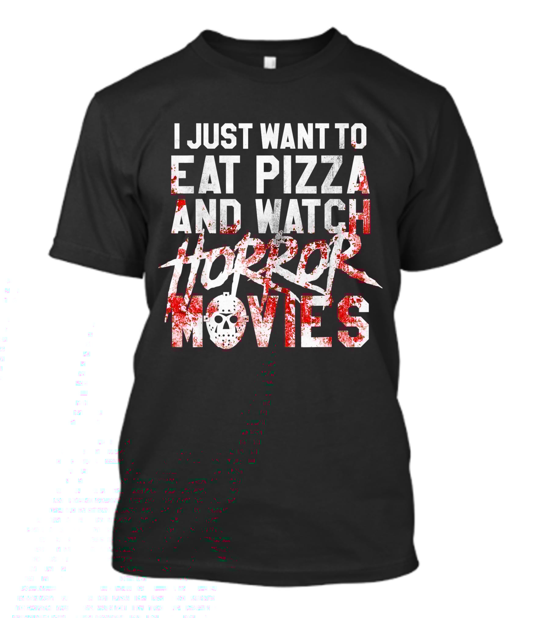 I Just Want To Eat Pizza And Watch Horror Movies T-Shirt