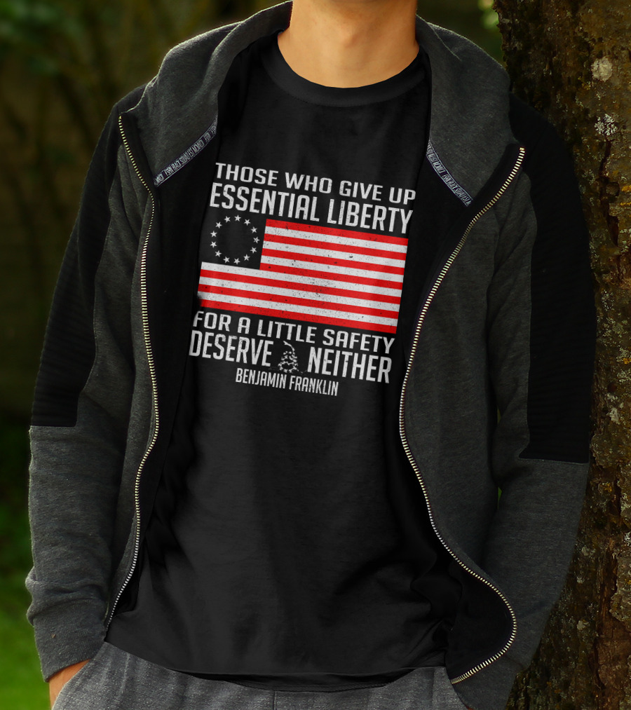 Those Who Give Up Essential Liberty Deserve Neither Benjamin Franklin Flag T-Shirt