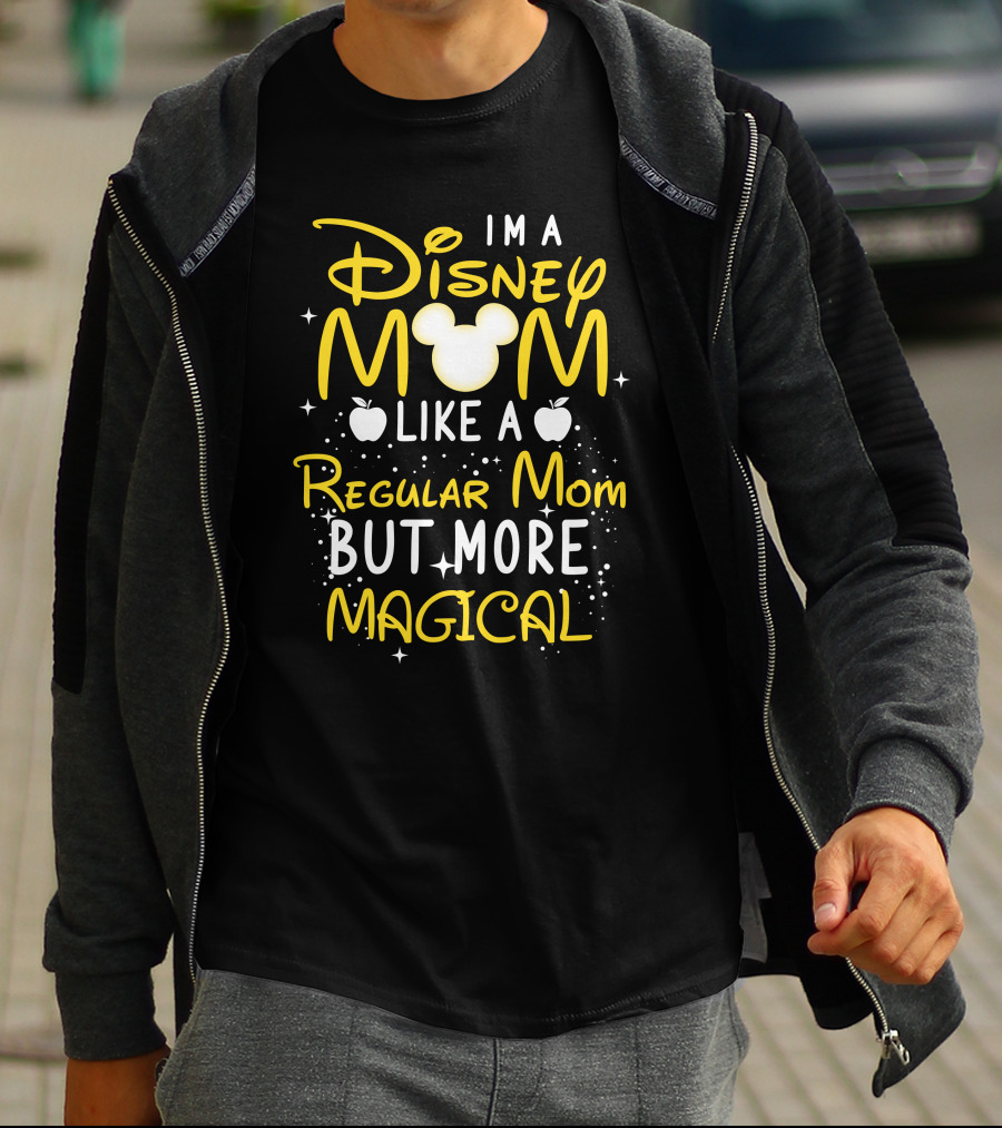 I'm A Disney Mom Like A Regular Mom But More Magical T-Shirt