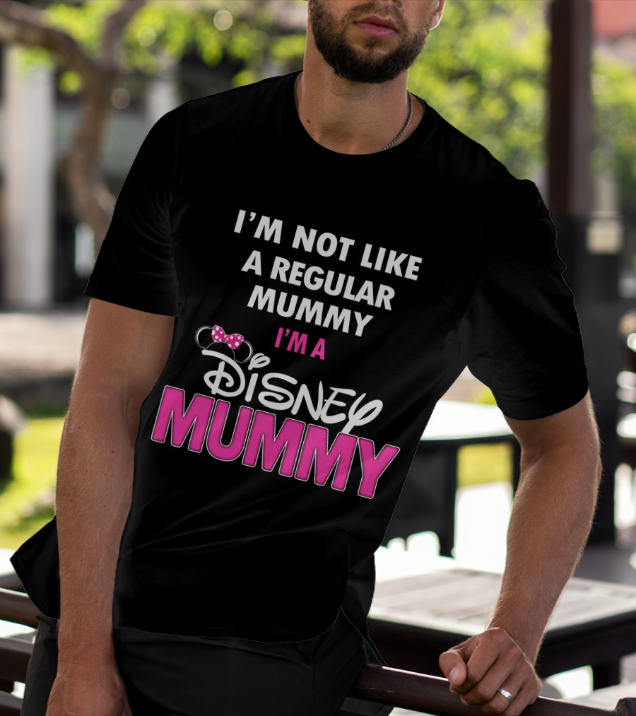 I'm Not Like A Regular Mummy I'm A Disney Mummy T-Shirt