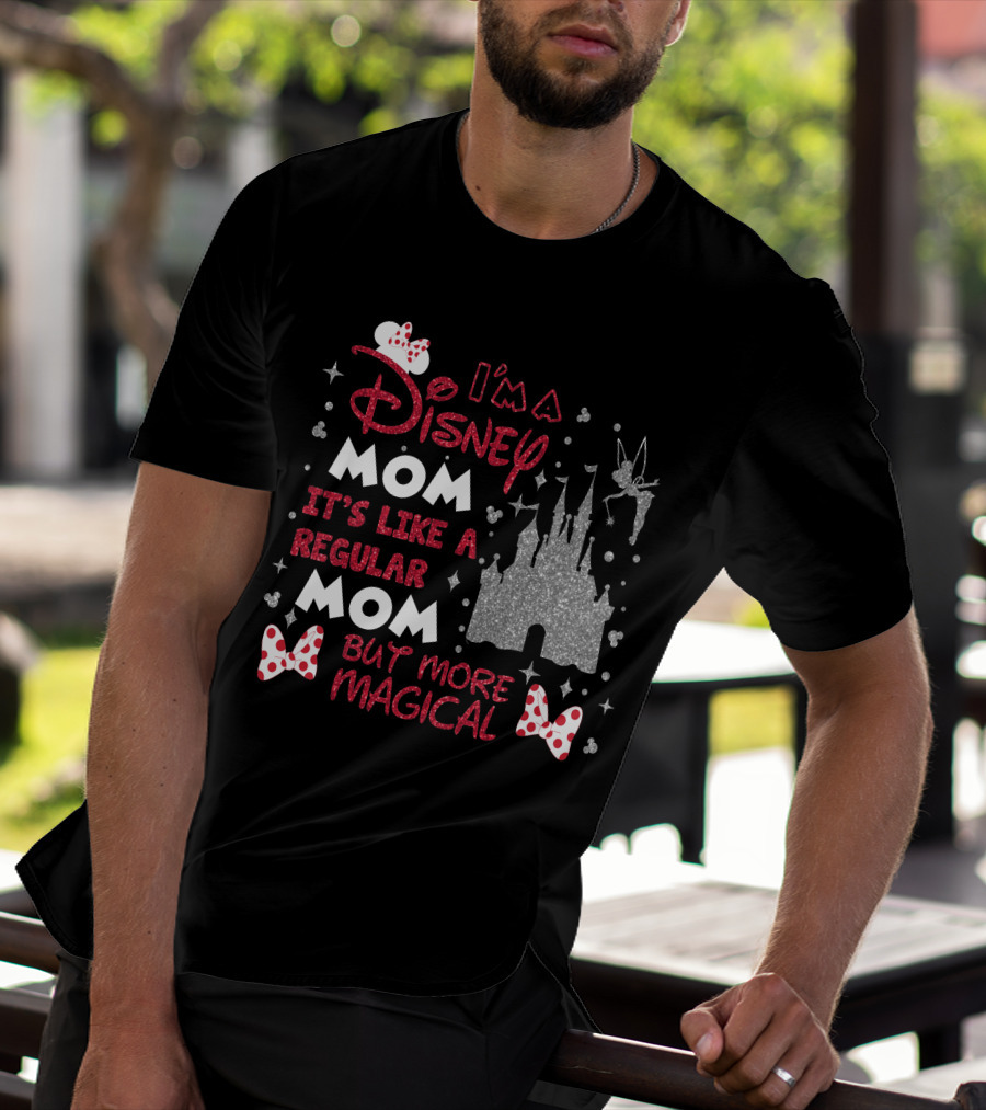 I'm A Disney Mom It's Like A Regular Mom But More Magical T-Shirt