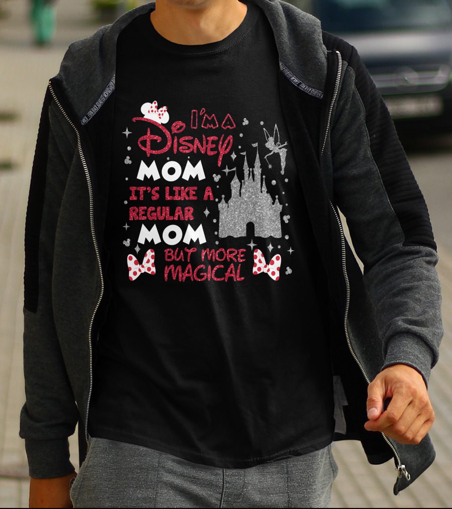 I'm A Disney Mom It's Like A Regular Mom But More Magical T-Shirt