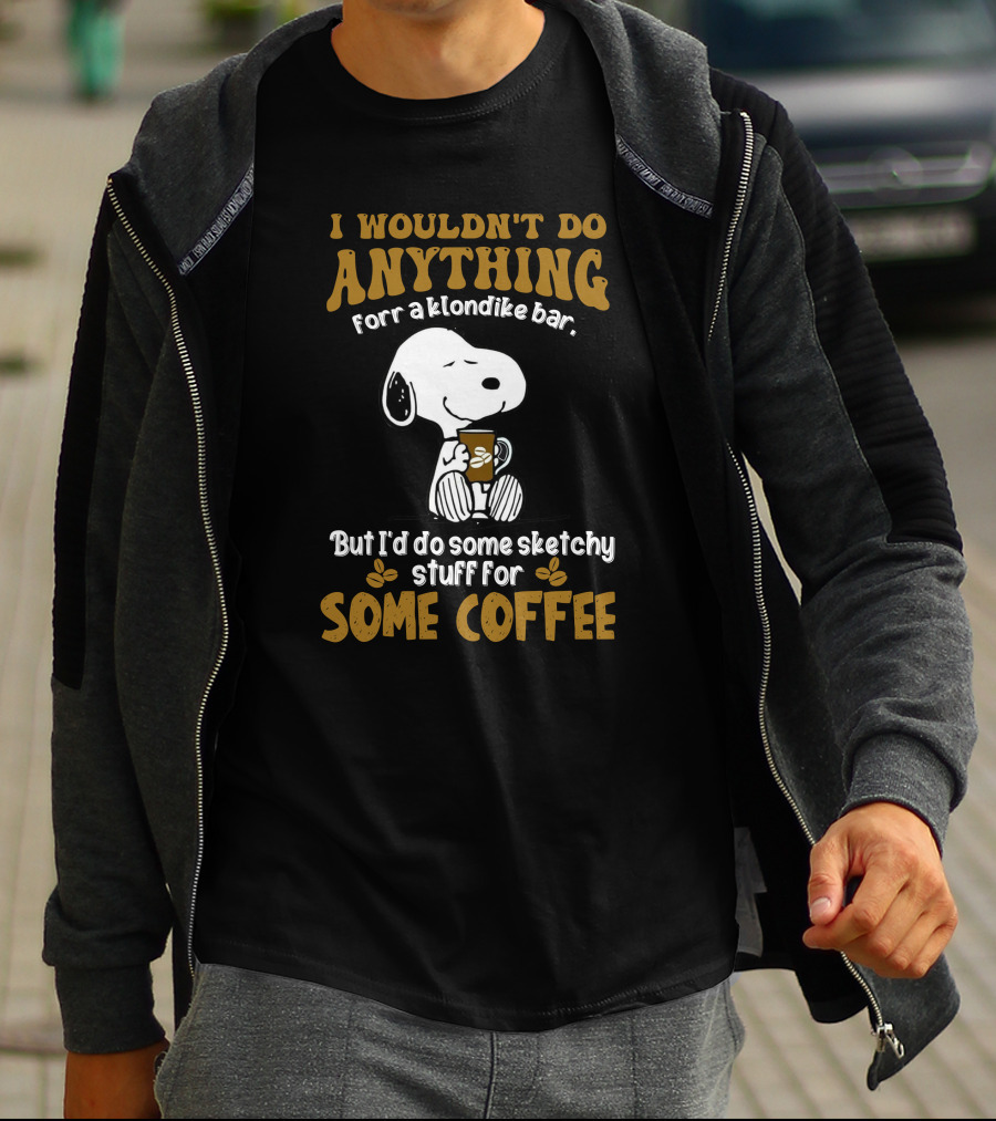 I Wouldn't Do Anything For A Klondike Bar Snoopy Sketchy Stuff For Some Coffee T-Shirt