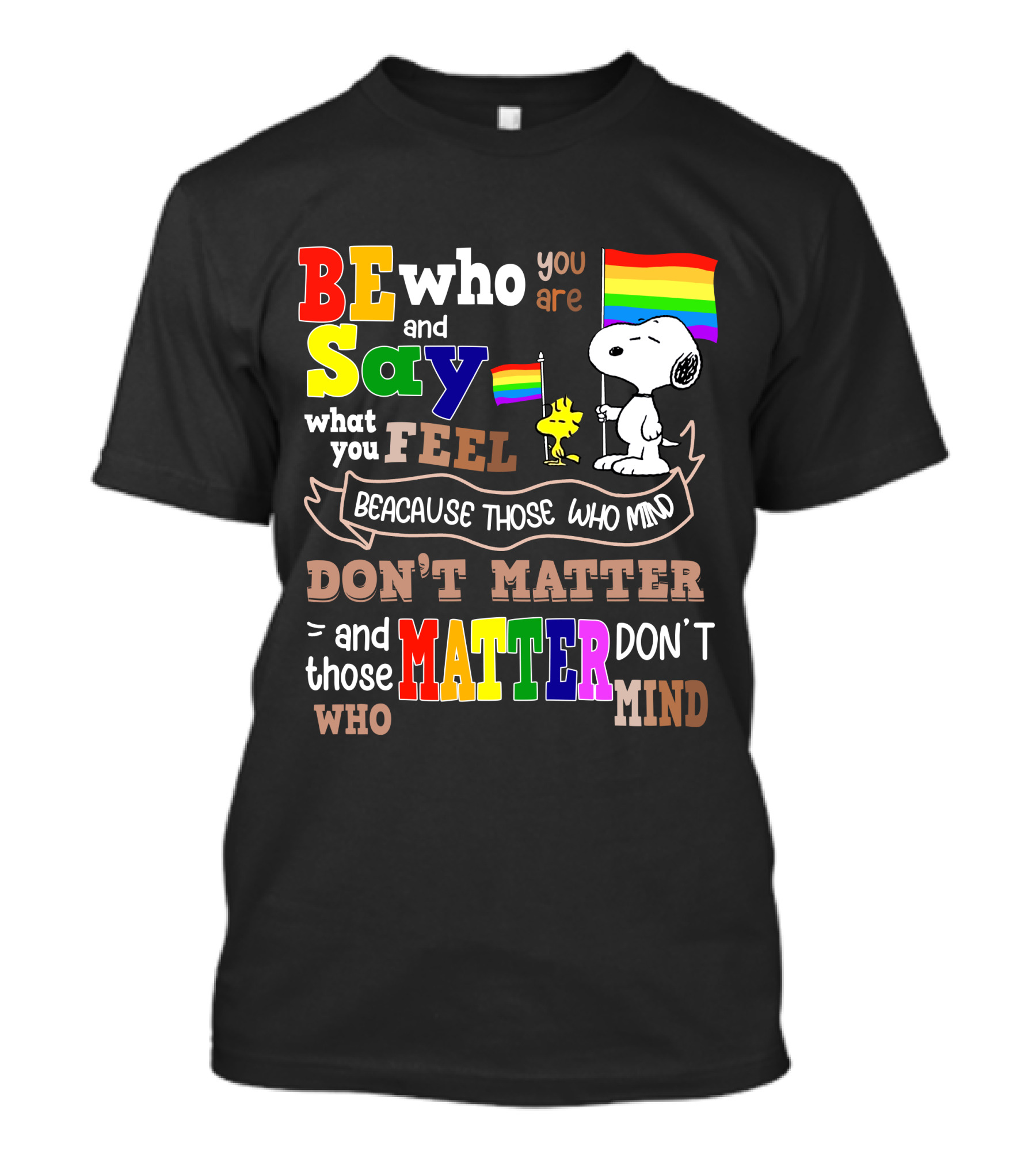 Be Who You Are Say What You Feel Snoopy Because Those Who Mind Don't Matter Rainbow Flag T-Shirt