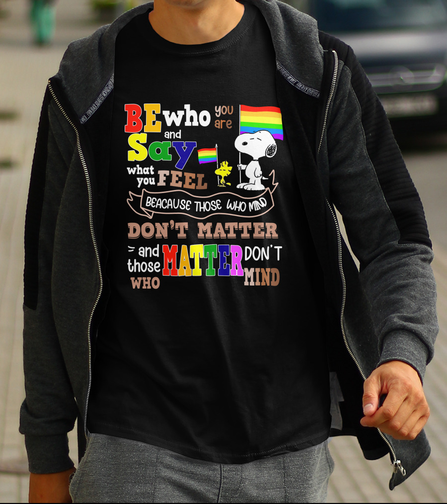 Be Who You Are Say What You Feel Snoopy Because Those Who Mind Don't Matter Rainbow Flag T-Shirt
