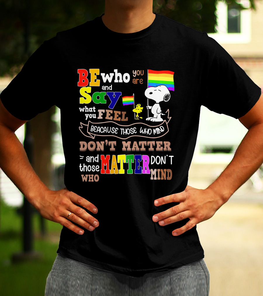 Be Who You Are Say What You Feel Snoopy Because Those Who Mind Don't Matter Rainbow Flag T-Shirt