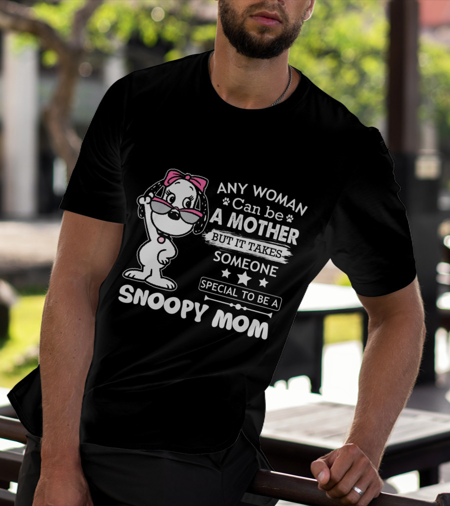 Any Woman Can Be A Mother But It Takes Someone Special To Be A Snoopy Mom T-Shirt