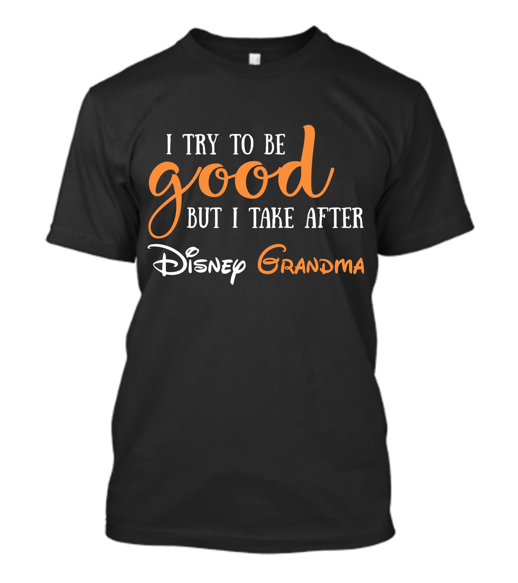 I Try To Be Good But I Take After Disney Grandma T-Shirt