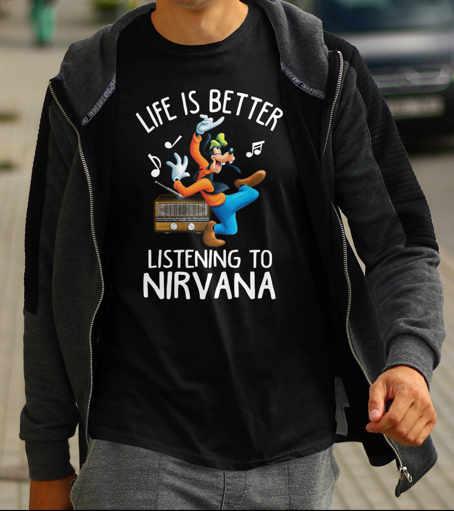 LIFE IS BETTER LISTENING TO NIRVANA T-Shirt