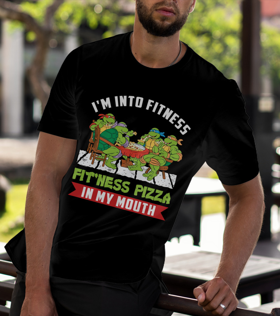 I'm Into Fitness Fit'ness Pizza In My Mouth Ninja Turtle T-Shirt