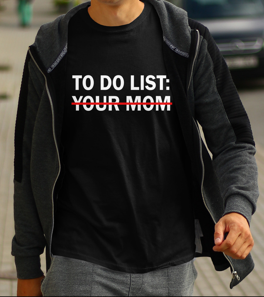 To Do List Your Mom Strikethrough Humor T-Shirt