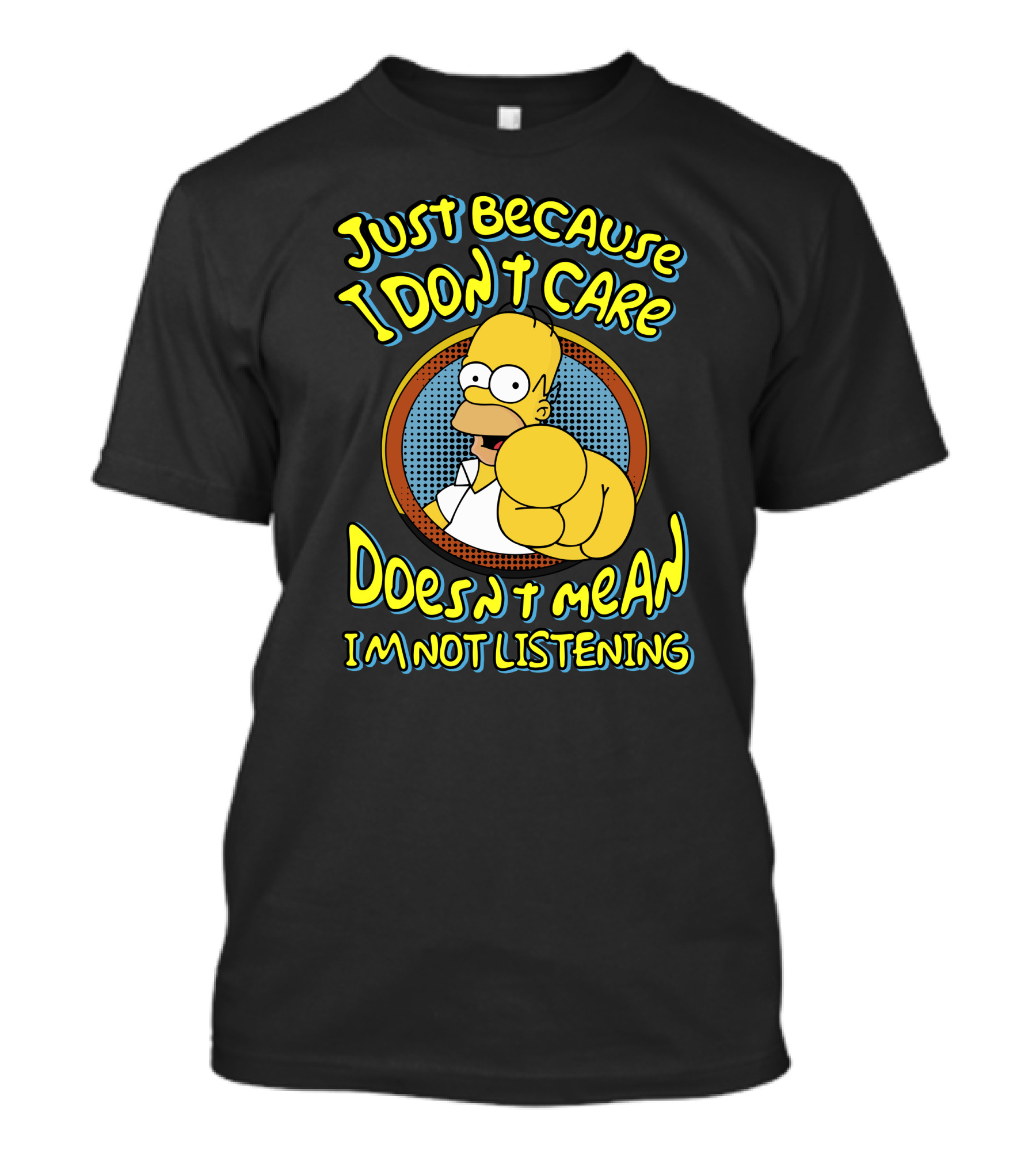 Just Because I Don't Care Doesn't Mean I'm Not Listening T-Shirt