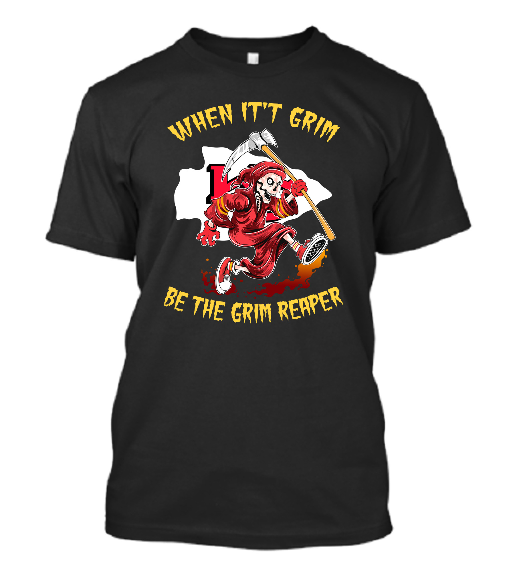 WHEN IT'T GRIM BE THE GRIM REAPER T-Shirt